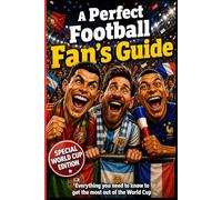 A Perfect Football Fan's Guide: Everything you need to know to get the most out of the World Cup