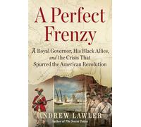 A Perfect Frenzy: A Royal Governor, His Black Allies, and the Crisis That Spurred the American Revolution
