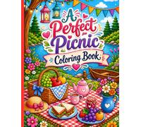 A Perfect Picnic: Whimsical Summer Coloring Book for Relaxation, Cozy Outdoor Scenes, Cute Food, and Nature Designs for Adults and Teens