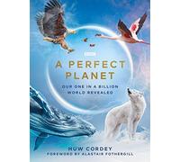 A Perfect Planet: Our One in a Billion World Revealed