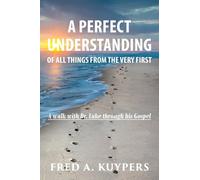 A PERFECT UNDERSTANDING: OF ALL THINGS FROM THE VERY FIRST