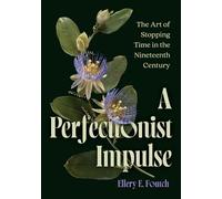 A Perfectionist Impulse: The Art of Stopping Time in the Nineteenth Century