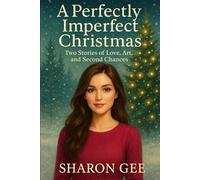 A Perfectly Imperfect Christmas: Two Stories of Love, Art and Second Chances