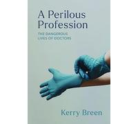 A Perilous Profession: The Dangerous Lives of Doctors