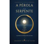 A PÉROLA E A SERPENTE: A jornada de um homem em busca da Gnose (Biblia Gnóstica Proibida)
