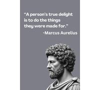 “A person’s true delight is to do the things they were made for.”: Stoic Gift Notebook Journal for Friends and Coworkers