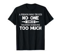 A Person Who Trusts No One Once Trusted Someone Too Much Camiseta