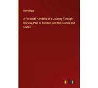 A Personal Narrative of a Journey Through Norway, Part of Sweden, and the Islands and States