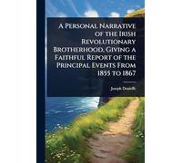 A Personal Narrative of the Irish Revolutionary Brotherhood, Giving a Faithful Report of the Principal Events From 1855 to 1867