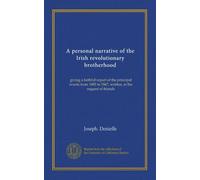 A personal narrative of the Irish revolutionary brotherhood: giving a faithful report of the principal events from 1885 to 1867, written, at the request of friends