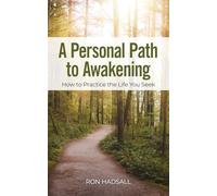 A Personal Path to Awakening: How to Practice the Life You Seek