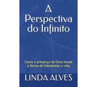 A Perspectiva do Infinito: Como a presença de Deus muda a forma de interpretar a vida