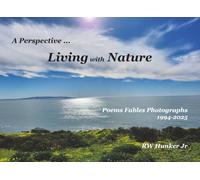 A Perspective... Living with Nature: Poems Fables Photographs 1994-2025