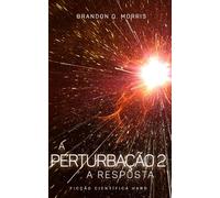 A Perturbação 2: A Resposta: Ficção Científica Hard