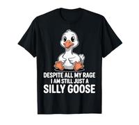A Pesar de Toda mi Rabia Sigue Siendo un Ganso Tonto Camiseta