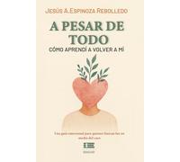 A pesar de todo: Cómo aprendí a volver a mí