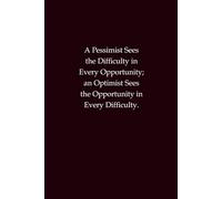 A Pessimist Sees the Difficulty in Every Opportunity; an Optimist Sees the Opportunity in Every Difficulty: A motivational notebook on optimism, mindset, and growth