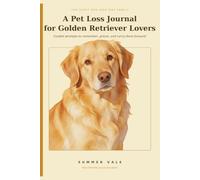 A Pet Loss Journal for Golden Retriever Lovers: Guided prompts to remember, grieve, and carry them forward