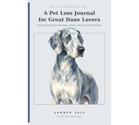 A Pet Loss Journal for Great Dane Lovers: Guided prompts to remember, grieve, and carry them forward