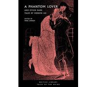 A Phantom Lover And Other Dark Tales By Vernon Lee: 15 (British Library Tales of the Weird)