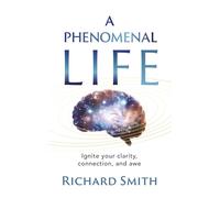 A Phenomenal Life: Ignite Your Clarity, Connection, and Awe (Phenomenal Series)