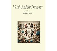 A Philological Essay Concerning the Pygmies of the Ancients (Classic Books)