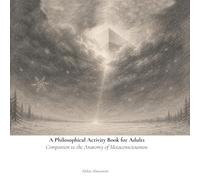 A Philosophical Activity Book for Adults: Companion to The Anatomy of Metaconsciousness