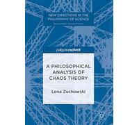 A Philosophical Analysis of Chaos Theory (New Directions in the Philosophy of Science)