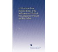 A Philosophical and Political History of the Settlements and Trade of the Europeans in the East and West Indies: V. 5