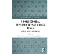A Philosophical Approach to War Crimes Trials: Between Theory and Practice (Routledge Research in Legal Philosophy)