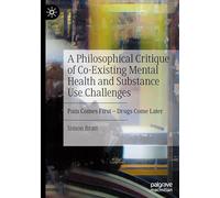 A Philosophical Critique of Co-Existing Mental Health and Substance Use Challenges: Pain Comes First - Drugs Come Later