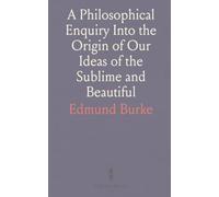 A Philosophical Enquiry Into the Origin of Our Ideas of the Sublime and Beautiful