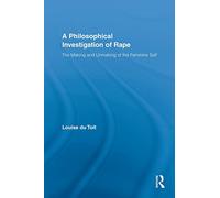 A Philosophical Investigation of Rape: The Making and Unmaking of the Feminine Self (Routledge Research in Gender and Society)