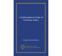 A philosophical study of Christian ethics