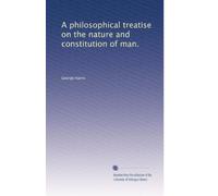 A philosophical treatise on the nature and constitution of man.: Volume 2