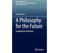 A Philosophy for the Future: Escaping from Irrelevance: 508 (Synthese Library, 508)