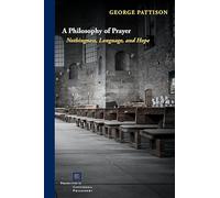 A Philosophy of Prayer: Nothingness, Language, and Hope (Perspectives in Continental Philosophy)