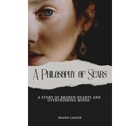 A Philosophy of Scars: A Story of Broken Hearts and Overthinking Minds