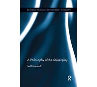 A Philosophy of the Screenplay (Routledge Studies in Contemporary Philosophy)