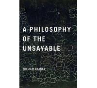 [A Philosophy of the Unsayable] (By: William Franke) [published: March, 2014]