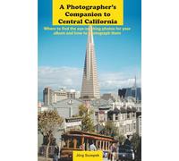 A Photographer’s Companion to Central California: Where to find the eye-catching photos for your album and how to photograph them