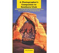 A Photographer’s Companion to Southern Utah: Where to find the eye-catching photos for your album and how to photograph them
