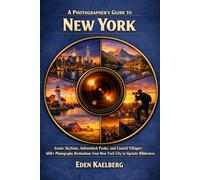 A Photographer's Guide to New York: Iconic Skylines, Adirondack Peaks, and Coastal Villages: 600+ Photography Destinations from New York City to ... (The Photographer’s Guide America Series)