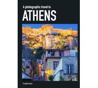 A photographic travel to ATHENS: Travel photography book & Coffee Table Book - Explore Athens, Greece in photo (Explorama - See the world through photography)