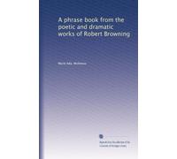 A phrase book from the poetic and dramatic works of Robert Browning