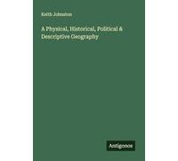 A Physical, Historical, Political & Descriptive Geography