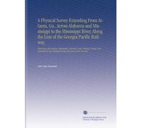 A Physical Survey Extending From Atlanta, Ga., Across Alabama and Mississippi to the Mississippi River, Along the Line of the Georgia Pacific ... and Manufacturing Resources of the Country.