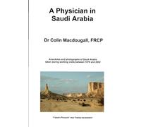 A Physician in Saudi Arabia: Anecdotes and photographs taken during working visits to Saudi Arabia