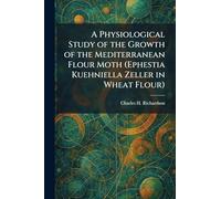 A Physiological Study of the Growth of the Mediterranean Flour Moth (Ephestia Kuehniella Zeller in Wheat Flour)