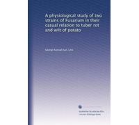 A physiological study of two strains of Fusarium in their casual relation to tuber rot and wilt of potato